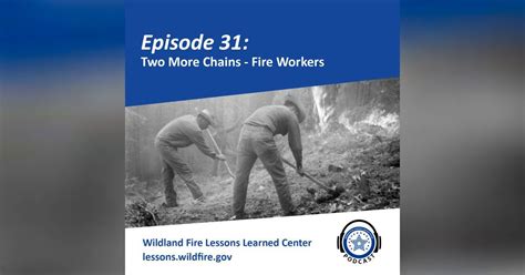 Episode 31 Two More Chains Fire Workers Wildland Fire Lessons Learned Center