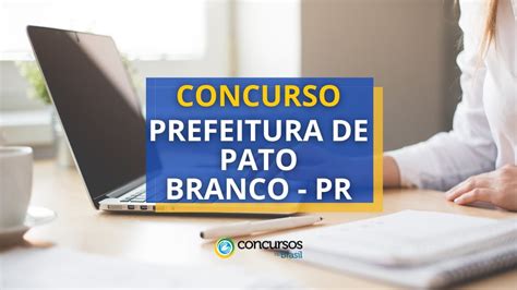 Concurso Prefeitura De Pato Branco Pr Paga At R Mil