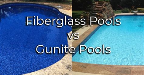 Gunite Vs Fiberglass Pools Pros Cons Which To Choose