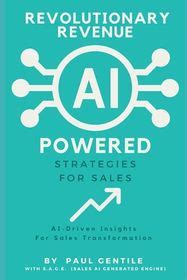 Revolutionary Revenue: AI Powered Strategies for Sales: AI-Driven ...