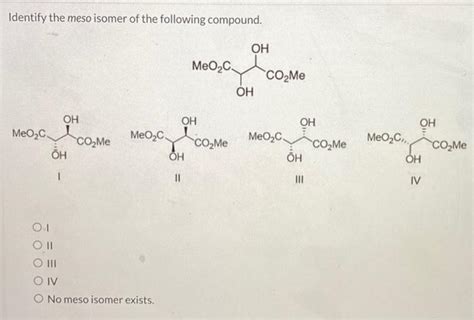 Solved Identify The Meso Isomer Of The Following Compound