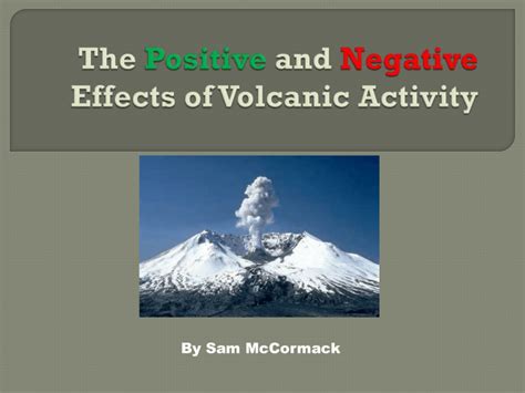 The Positive And Negative Effects Of Volcanic Activity By Sam