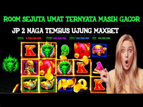 MASIH GACOR TERBUKTI JACKPOT 2 NAGA HIJAU TEMBUS UJUNG MAXBET PAKAI