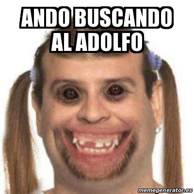 Meme Personalizado Ando Buscando Al Adolfo