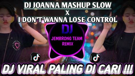 DJ JOANNA MASHUP SLOW X I DON T WANNA LOSE CONTROL VIRAL TIKTOK