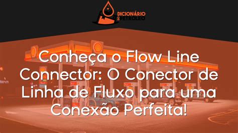 Conhe A O Flow Line Connector O Conector De Linha De Fluxo Para Uma