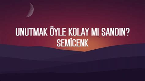 Semicenk Unutmak Öyle Kolay Mı Sandın Lyrics YouTube