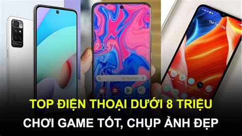 Top 10 điện Thoại Chơi Game Tốt Chụp ảnh đẹp Giá Dưới 8 Triệu