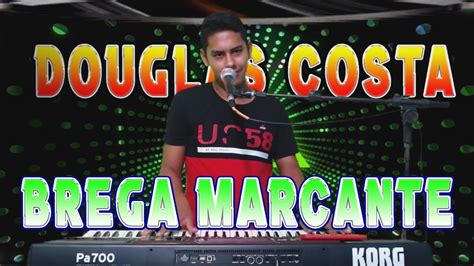 BREGÃO MARCANTE AO VIVO DOUGLAS COSTA COVER YouTube