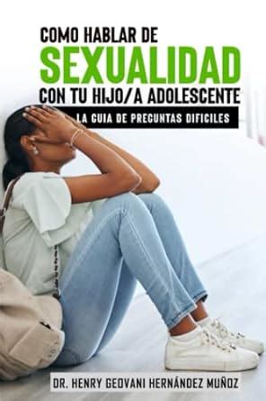 C Mo Hablar De Sexualidad Con Tu Hijo Adolescente Gu A De Preguntas