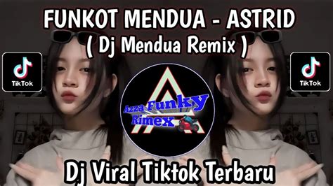 Dj Mendua Remix Funkot Mendua Astrid Viral Tiktok Terbaru Youtube