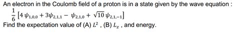 Solved An electron in the Coulomb field of a proton is in a | Chegg.com