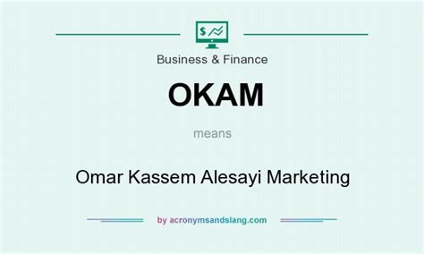 What does OKAM mean? - Definition of OKAM - OKAM stands for Omar Kassem Alesayi Marketing. By ...