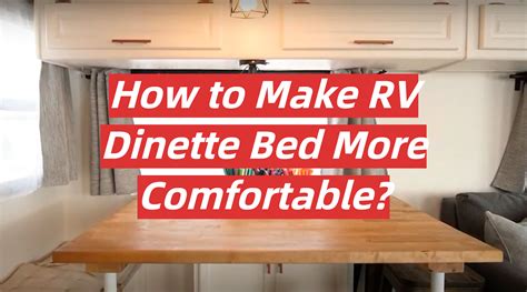 How To Make Rv Dinette Bed More Comfortable Rvprofy