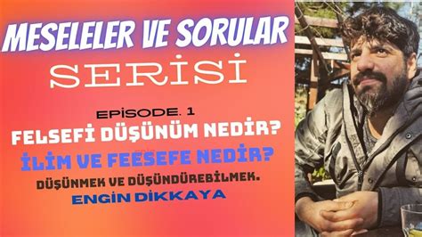 1 MESELELER ve SORULAR SERİSİ l Felsefi Düşünüm Nedir İlim ve