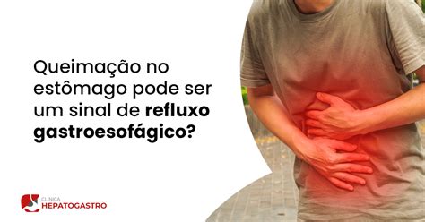 Queimação No Estômago Pode Ser Um Sinal De Refluxo Gastroesofágico