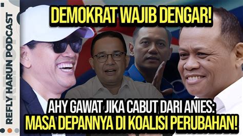 DEMOKRAT WAJIB DENGAR AHY GAWAT JIKA CABUT DARI ANIES MASA DEPANNYA