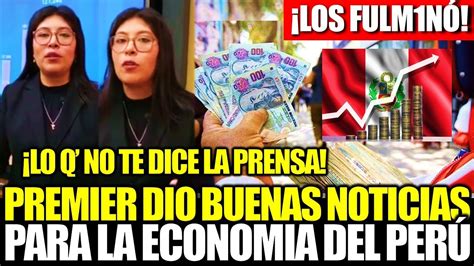 ¡lo Último Premier Betssy ChÁvez Dio Buenas Noticias Sobre La EconomÍa