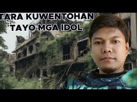 TARA KWENTOHAN TAYO MGA IDOL RealMasterGala Kuyaredghostadventures