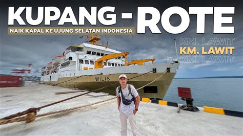 Naik Kapal Ke Ujung Selatan Indonesia Trip Km Wilis Kupang Rote