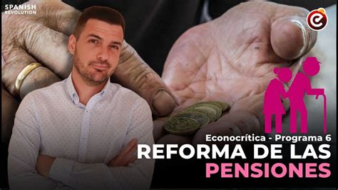 Nueva Reforma De Pensiones 😱 ¿cómo Va A Ser ¿qué Van A Cambiar 👵👴