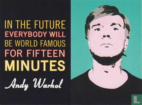 "In The Future, Everyone Will Be World-Famous For 15 Minutes"- Andy ...