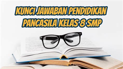 Kunci Jawaban Pendidikan Pancasila Kelas 8 SMP Halaman 128 129 Uji