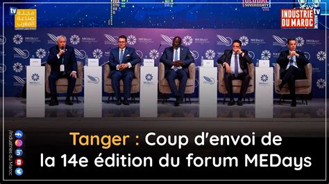 Tanger Coup d envoi de la 14e édition du forum MEDays YouTube