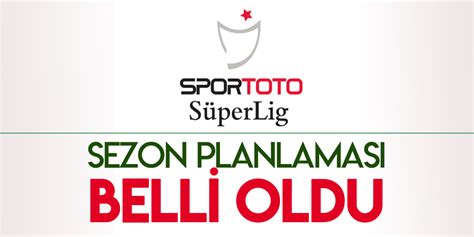 S Per Lig De Sezon Planlamas Belli Oldu