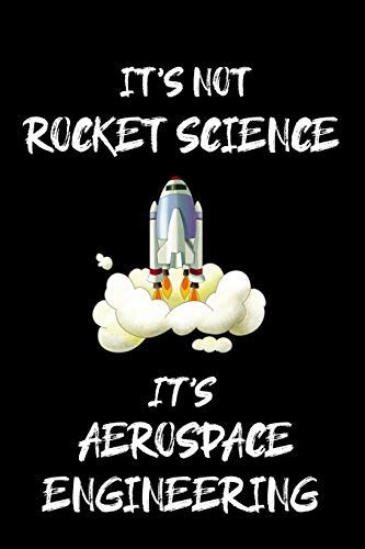 IT S NOT ROCKET SCIENCE IT S AEROSPACE ENGINEERING Aerospace Engineer