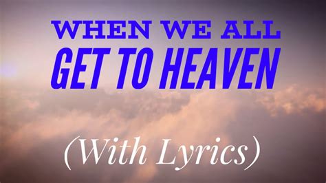 When We All Get To Heaven With Lyrics The Most BEAUTIFUL Heavenly