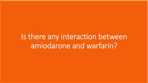 Is there any interaction between amiodarone and warfarin?