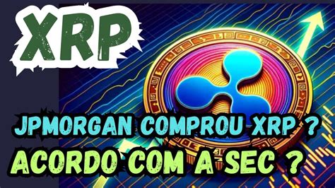 SEC FARA ACORDO A RIPPLE DIA 30 11 JPMORGAN COMPROU 7 BILHÕES