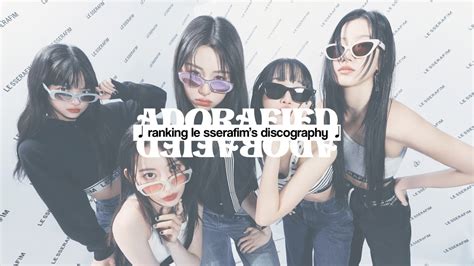 Ranking Le Sserafims Discography Adorafied YouTube