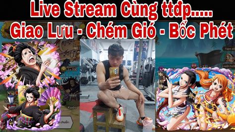 Live Stream Huy N Tho I H I T C Giao L U Ch M Gi C Ng Tt P Youtube