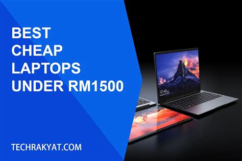 5 Best Budget Laptops Under RM1500 [Review 2025]