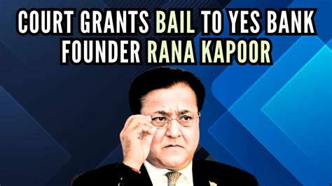 Mumbai Cbi Court Grants Bail To Rana Kapoor In Fraud Case