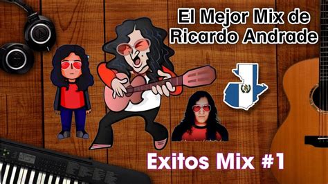 El Mejor Mix De Ricardo Andrade Exitos Chapines Rock Guatemalteco