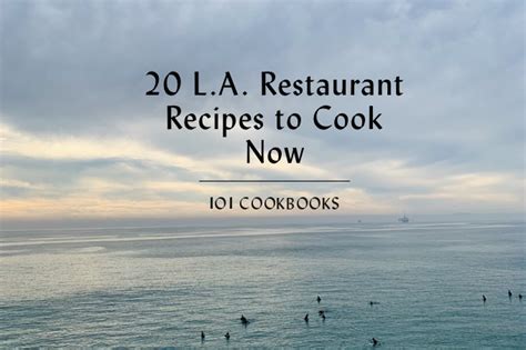 20 L.A. Restaurant Recipes to Cook Now | 101 Cookbooks