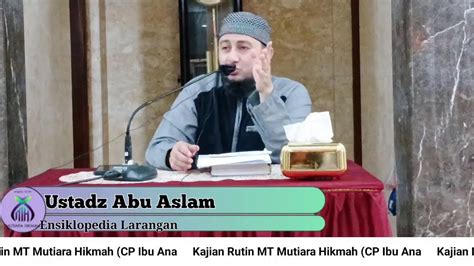 Kajian MT Mutiara Hikmah Bersama Ustadz Abu Aslam Ensiklopedia Larangan