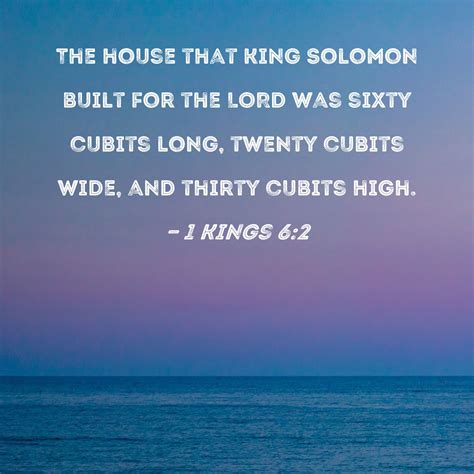 1 Kings 6:2 The house that King Solomon built for the LORD was sixty