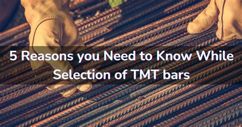 5 Reasons Why Selection Of TMT Bars Is An Important While Construction