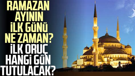 Ramazan ayının ilk günü ne zaman ilk oruç hangi gün tutulacak 2023