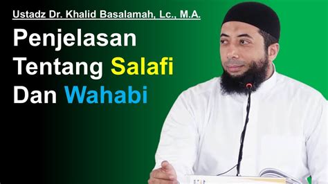 Penjelasan Tentang Salafi Dan Wahabi Ustadz Dr Khalid Basalamah Lc