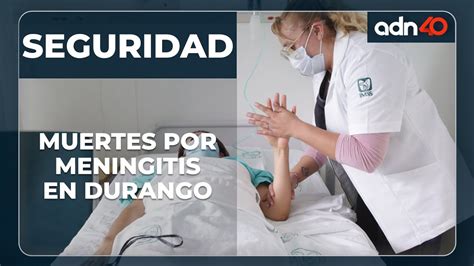 Contin An Muertes Por Meningitis En Durango Youtube