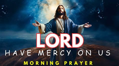 Lord Have Mercy On Us 2024 Prayer To Start Your Day With God Jesus