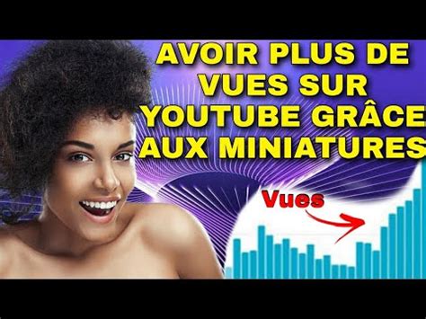 Avoir Plus De Vues Sur Youtube Gr Ce Aux Miniatures Youtube