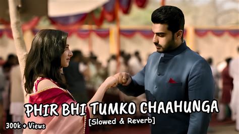 Phir Bhi Tumko Chaahunga Slowed And Reverb Arijit Singh Arjun