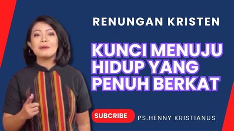 Kunci Menuju Hidup Yang Penuh Berkat I Khotbah Kristen Ps Henny