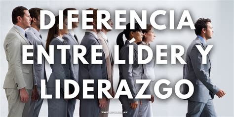 Diferencia entre Líder y Liderazgo Novarum México